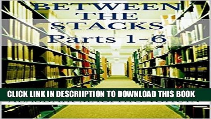 [New] Between the Stacks: Parts 1-6 Exclusive Full Ebook