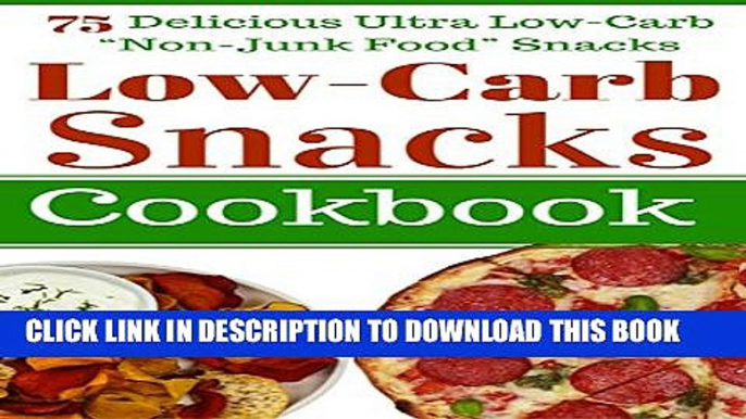 [PDF] Low Carb Snacks: 75 Delicious Ultra Low-Carb "Non-Junk Food" Snack Recipes. Perfect for "The