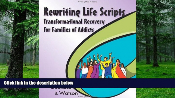 Big Deals  Rewriting Life Scripts: Transformational Recovery for Families of Addicts (Life Scripts