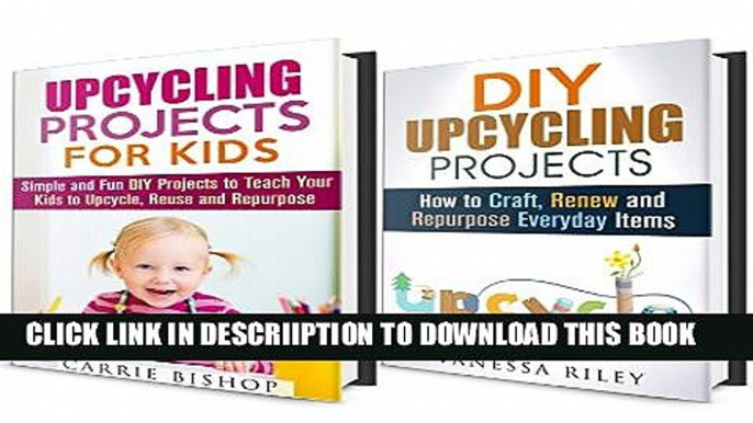 [New] Upcycling DIY Projects Box Set (2 in 1): Simple and Fun Projects How To Renew, Reuse and