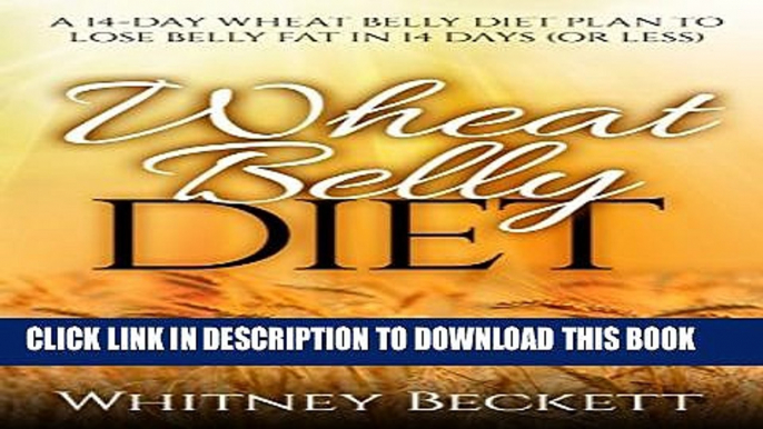 [PDF] Wheat Belly Diet: A 14-Day Wheat Belly Diet Plan To Lose Belly Fat In 14 Days (Gluten Free)