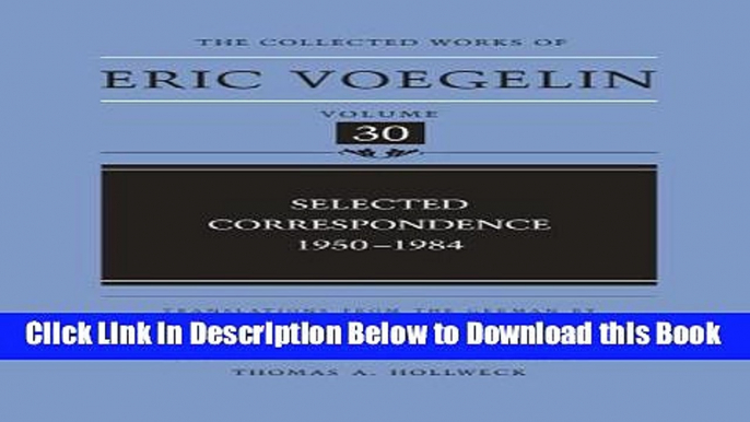 [Reads] Selected Correspondence: 1950-1984 (Collected Works of Eric Voegelin, Volume 30) Online