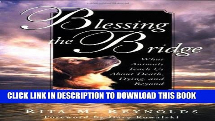 [PDF] Blessing the Bridge: What Animals Teach Us About Death, Dying, and Beyond Full Online