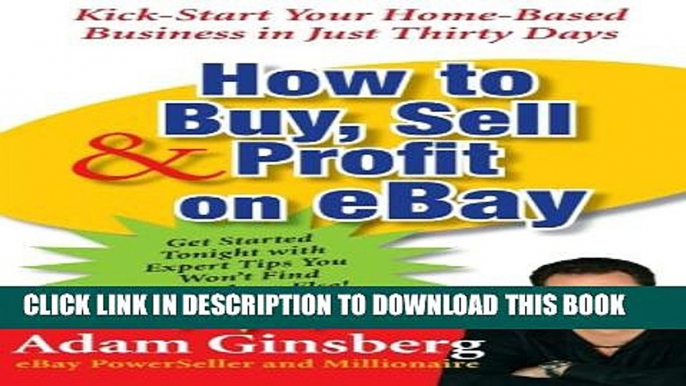 New Book How to Buy, Sell, and Profit on eBay: Kick-Start Your Home-Based Business in Just Thirty