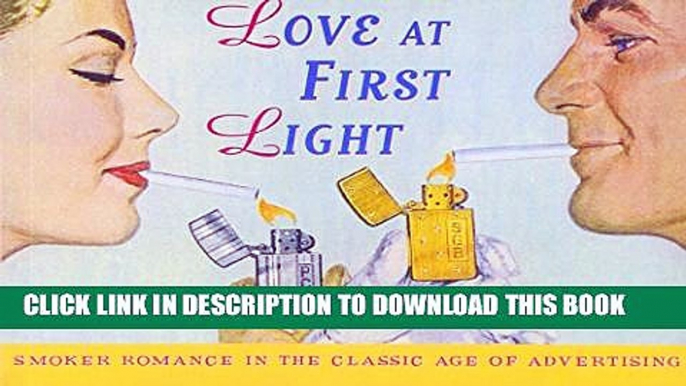 Collection Book Love at First Light: Smoker Romance in the Classic Age of Advertising (Ad Nauseum)