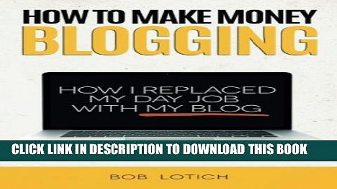 New Book How To Make Money Blogging: How I Replaced My Day Job With My Blog