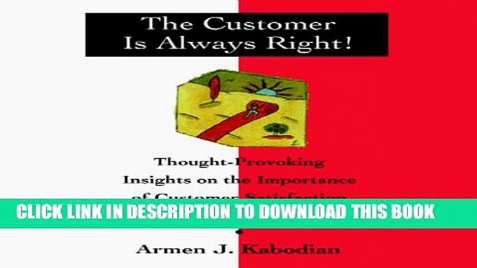 New Book The Customer Is Always Right!: Thought Provoking Insights on the Importance of Customer