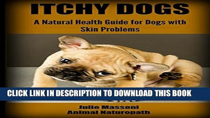 [PDF] Itchy Dogs - A Natural Health Guide for Dogs with Skin Problems Popular Online