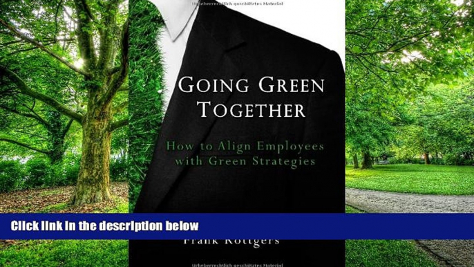 READ FREE FULL  Going Green Together - How to Align Employees with Green Strategies  READ Ebook