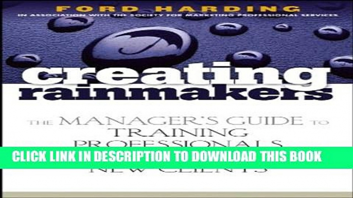 New Book Creating Rainmakers: The Manager s Guide to Training Professionals to Attract New Clients