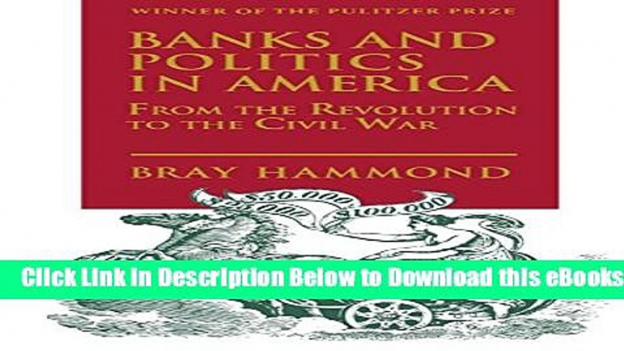 [Reads] Banks and Politics in America from the Revolution  to the Civil War Online Ebook