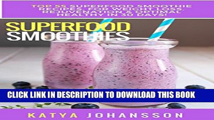 Collection Book SUPERFOOD SMOOTHIES: Top 55 Superfood Smoothie Recipes, For Weight Loss,