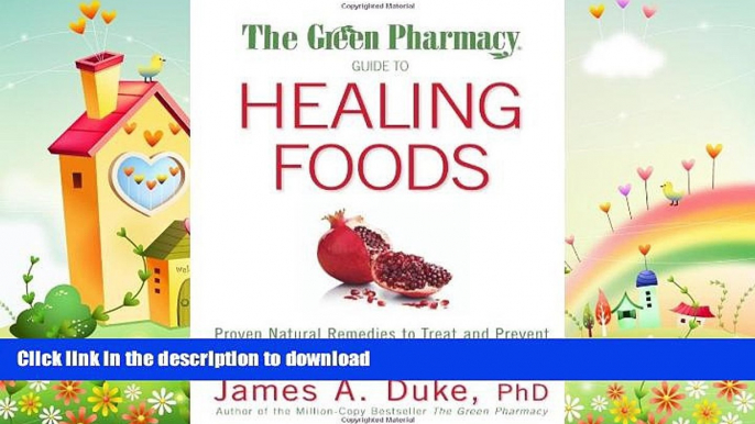 FAVORITE BOOK  The Green Pharmacy Guide to Healing Foods: Proven Natural Remedies to Treat and