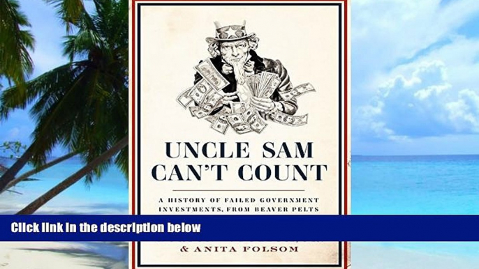 Big Deals  Uncle Sam Can t Count: A History of Failed Government Investments, from Beaver Pelts to