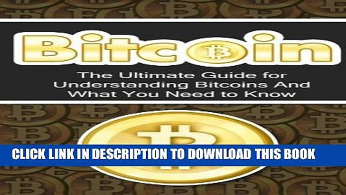 [PDF] Bitcoin: The Ultimate Beginner s Guide for Understanding Bitcoins And What You Need to Know