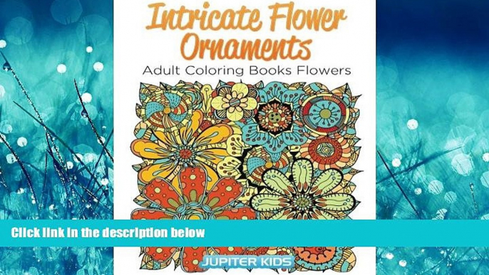 Choose Book Intricate Flower Ornaments: Adult Coloring Books Flowers