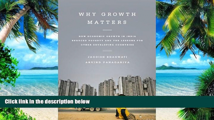 Big Deals  Why Growth Matters: How Economic Growth in India Reduced Poverty and the Lessons for