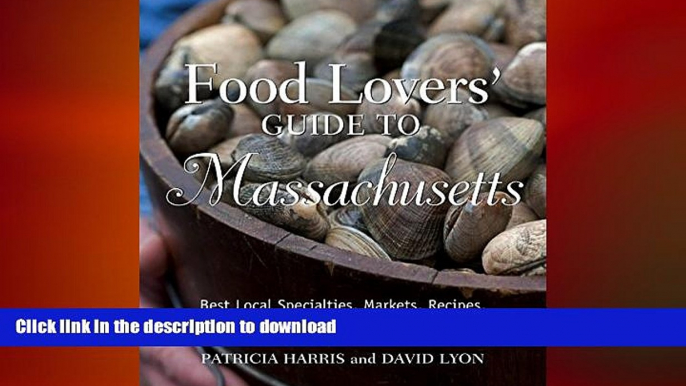 EBOOK ONLINE Food Lovers  Guide to Massachusetts, 2nd: Best Local Specialties, Markets, Recipes,