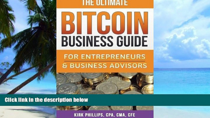 Big Deals  The Ultimate Bitcoin Business Guide: For Entrepreneurs   Business Advisors (The