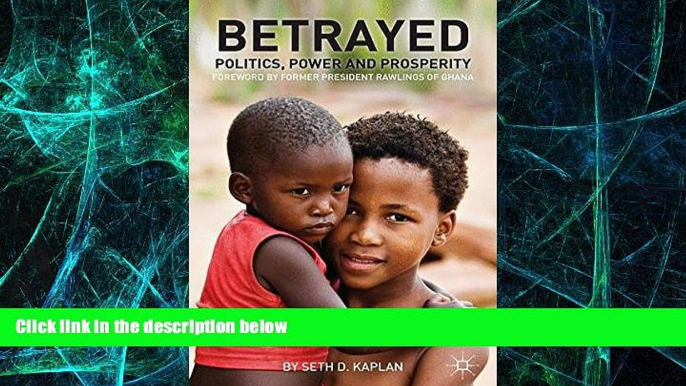 Big Deals  Betrayed: Politics, Power, and Prosperity (Fixing Fragile States: a New Paradigm for