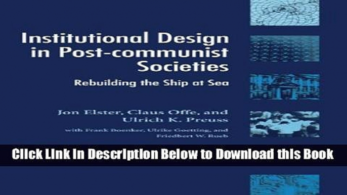 [Best] Institutional Design in Post-Communist Societies: Rebuilding the Ship at Sea (Theories of