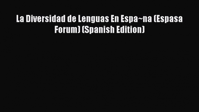 [PDF] La Diversidad de Lenguas En Espa~na (Espasa Forum) (Spanish Edition) Full Online