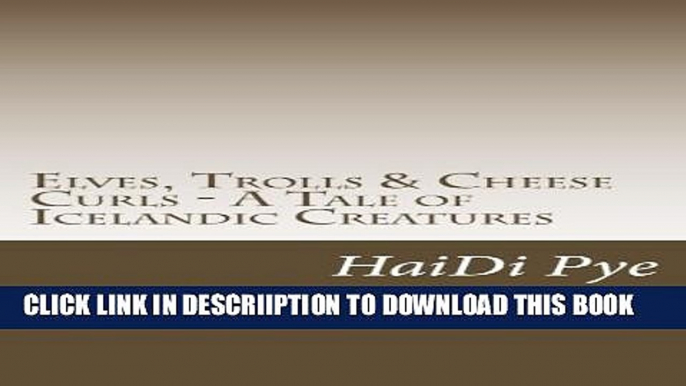 [PDF] Elves, Trolls   Cheese Curls - A Tale of Icelandic Creatures Popular Collection