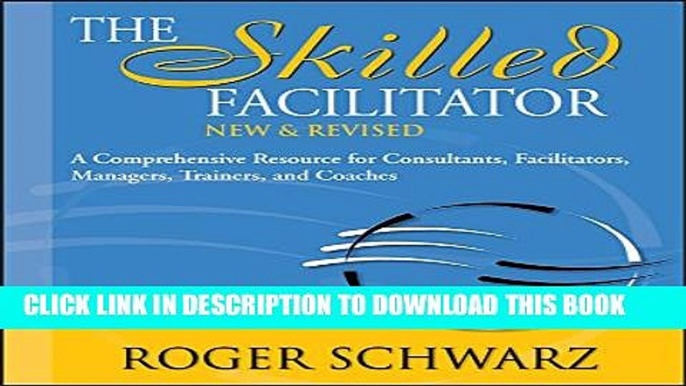 [Download] The Skilled Facilitator: A Comprehensive Resource for Consultants, Facilitators,