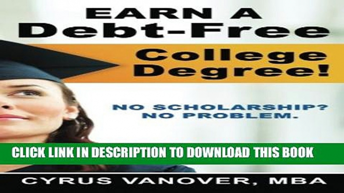 New Book Earn A Debt-Free College Degree!: No Scholarship? No Problem.