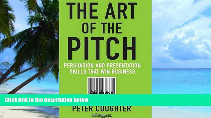 Big Deals  The Art of the Pitch: Persuasion and Presentation Skills that Win Business  Best Seller