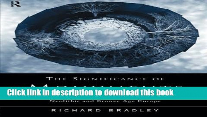 Read The Significance of Monuments: On the Shaping of Human Experience in Neolithic and Bronze Age