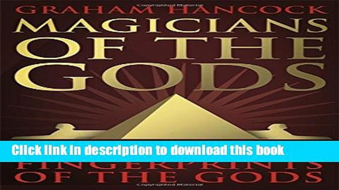 Read Magicians of the Gods: The Forgotten Wisdom of Earth s Lost Civilisation - The Sequel to