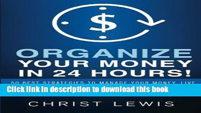 Read Organize Your Money in 24 Hours!: Organize Your Money in 24 Hours! 50 Best Strategies to