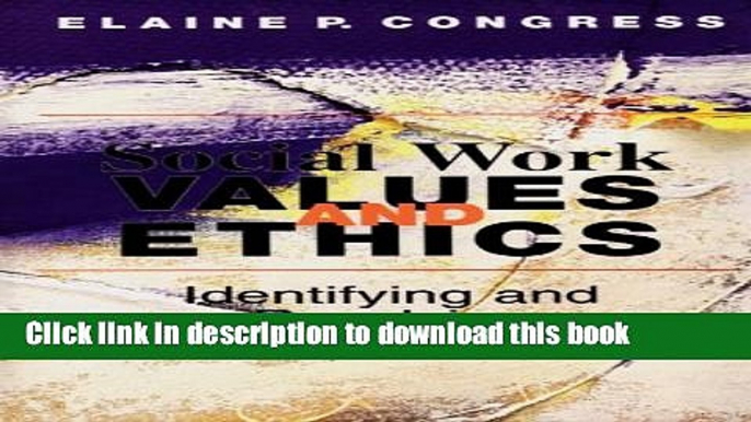 Download Social Work Values and Ethics: Identifying and Resolving Professional Dilemmas (Ethics