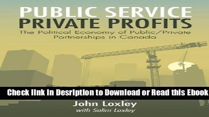 Public Service, Private Profits: The Political Economy of Public/Private Partnerships in Canada