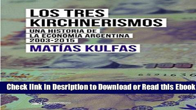 Los tres kirchnerismos: Una historia de la economÃ­a argentina, 2003-2015 (Singular) (Spanish