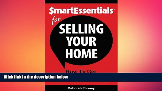 READ book  Smart Essentials For Selling Your Home: How To Get The Highest Price In The Shortest