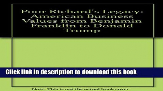 Read Poor Richard s Legacy: American Business Values from Benjamin Franklin to Donald Trump  Ebook