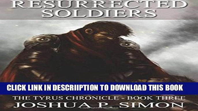 [PDF] Resurrected Soldiers: The Tyrus Chronicle - Book Three (Volume 3) Full Collection