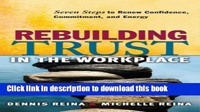 Read Rebuilding Trust in the Workplace: Seven Steps to Renew Confidence, Commitment, and Energy