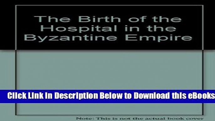 [Reads] The Birth of the Hospital in the Byzantine Empire (The Henry E. Sigerist supplements to