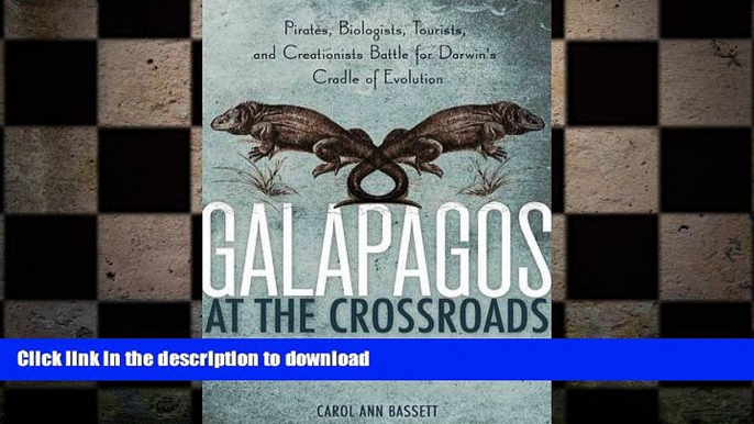 READ THE NEW BOOK Galapagos at the Crossroads: Pirates, Biologists, Tourists, and Creationists