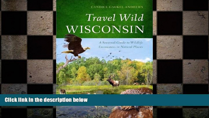 FREE PDF  Travel Wild Wisconsin: A Seasonal Guide to Wildlife Encounters in Natural Places READ