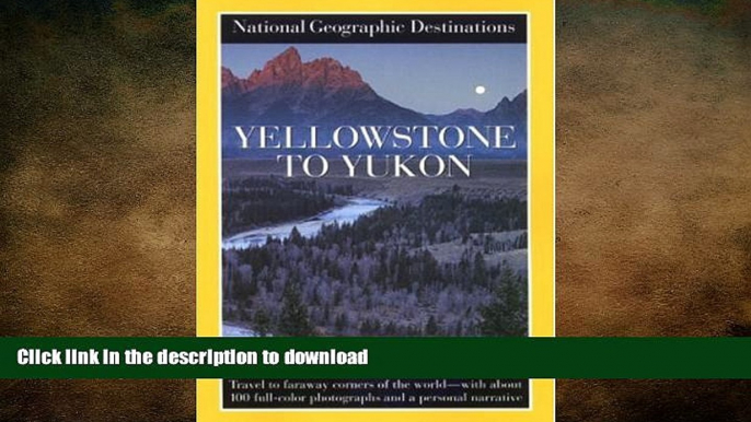 FAVORIT BOOK Yellowstone to Yukon: National Geographic Destinations Series READ PDF FILE ONLINE