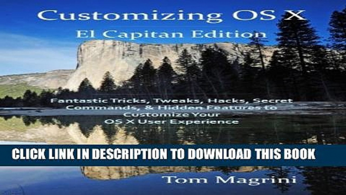 [PDF] Customizing OS X - El Capitan Edition: Fantastic Tricks, Tweaks, Hacks, Secret Commands,