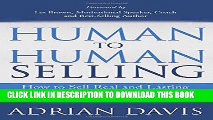 New Book Human to Human Selling: How to Sell Real and Lasting Value in an Increasingly Digital and