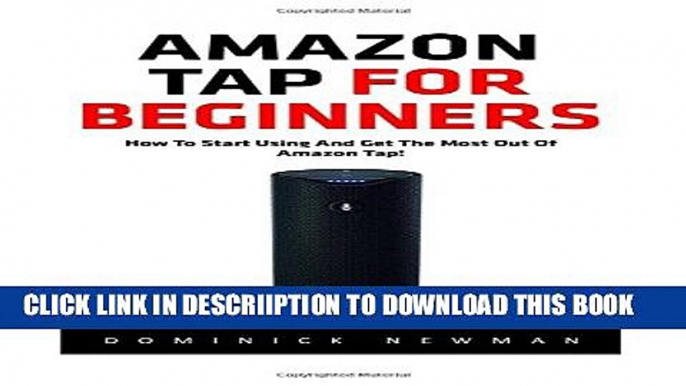 [PDF] Amazon Tap for Beginners: How to Start Using and Get the Most Out Of Your Amazon Tap!