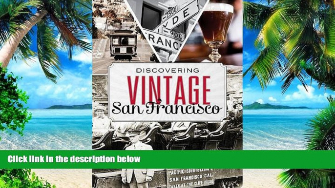 Big Deals  Discovering Vintage San Francisco: A Guide to the City s Timeless Eateries, Bars,