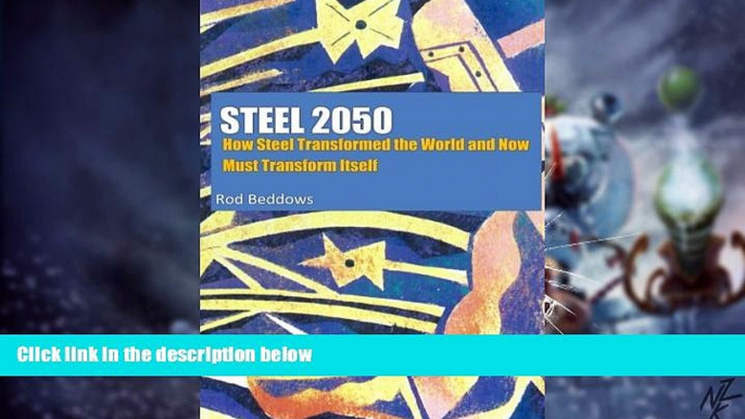 Big Deals  Steel 2050: How Steel Transformed the World and Now Must Transform Itself  Free Full