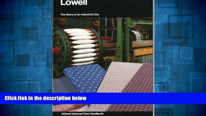 READ FREE FULL  Lowell: The Story of an Industrial City : a Guide to Lowell National Historical